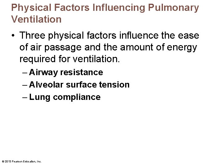 Physical Factors Influencing Pulmonary Ventilation • Three physical factors influence the ease of air