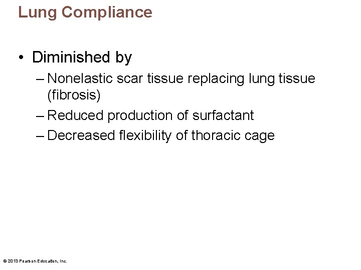 Lung Compliance • Diminished by – Nonelastic scar tissue replacing lung tissue (fibrosis) –