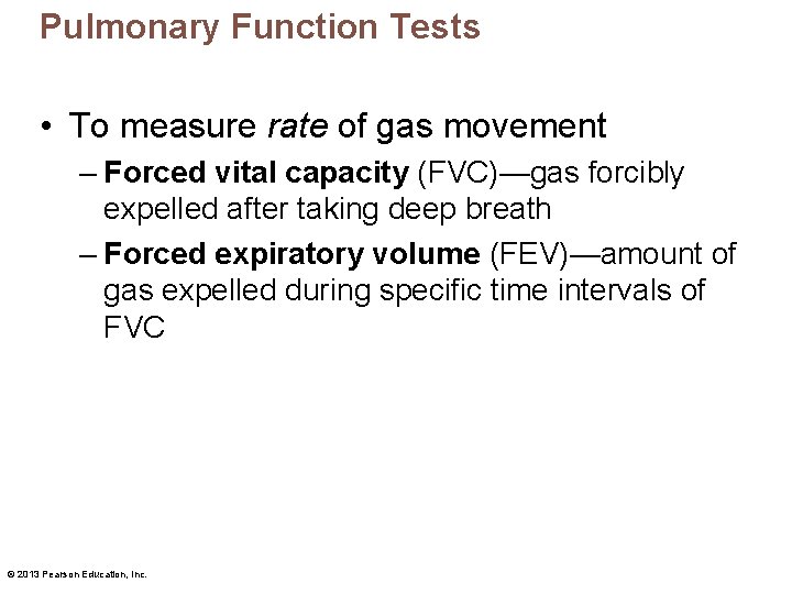 Pulmonary Function Tests • To measure rate of gas movement – Forced vital capacity