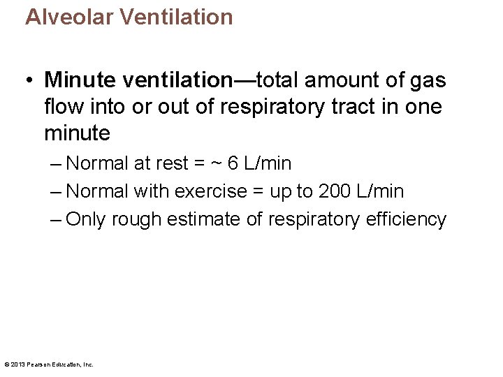 Alveolar Ventilation • Minute ventilation—total amount of gas flow into or out of respiratory