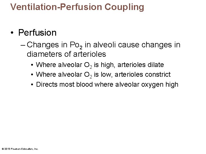 Ventilation-Perfusion Coupling • Perfusion – Changes in Po 2 in alveoli cause changes in