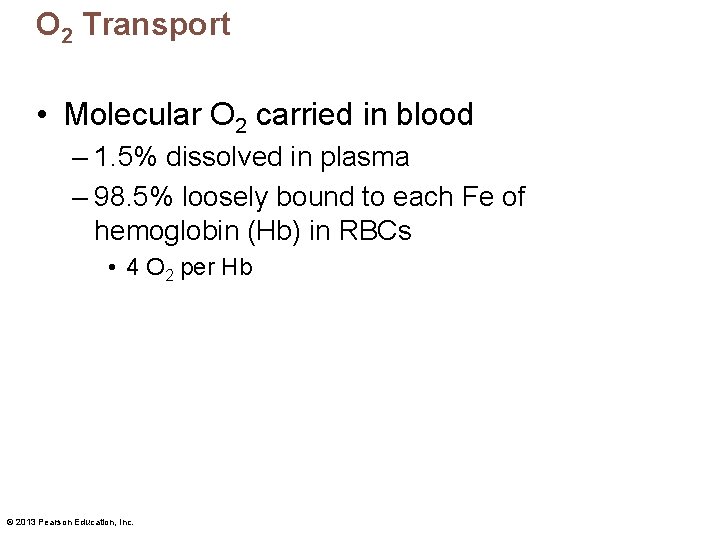 O 2 Transport • Molecular O 2 carried in blood – 1. 5% dissolved