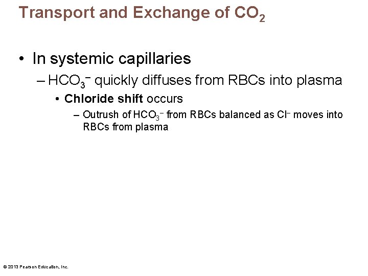 Transport and Exchange of CO 2 • In systemic capillaries – HCO 3– quickly