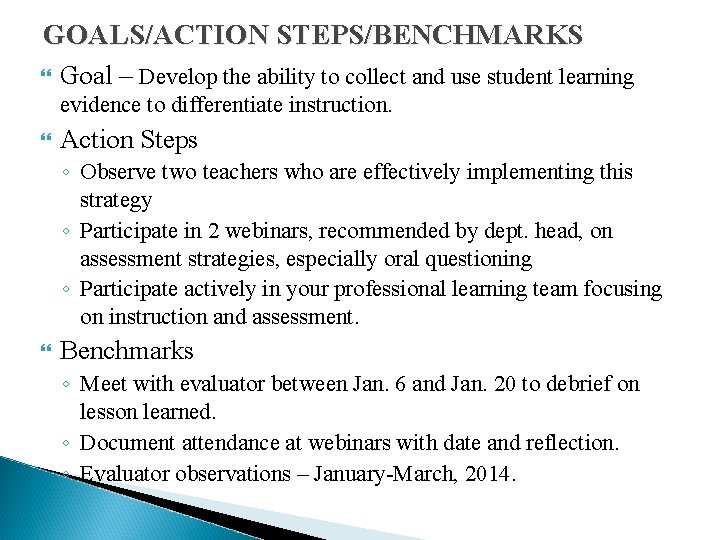 GOALS/ACTION STEPS/BENCHMARKS Goal – Develop the ability to collect and use student learning evidence