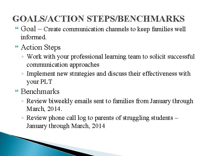 GOALS/ACTION STEPS/BENCHMARKS Goal – Create communication channels to keep families well informed. Action Steps