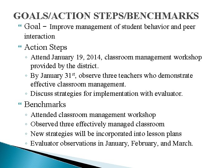 GOALS/ACTION STEPS/BENCHMARKS Goal – Improve management of student behavior and peer interaction Action Steps