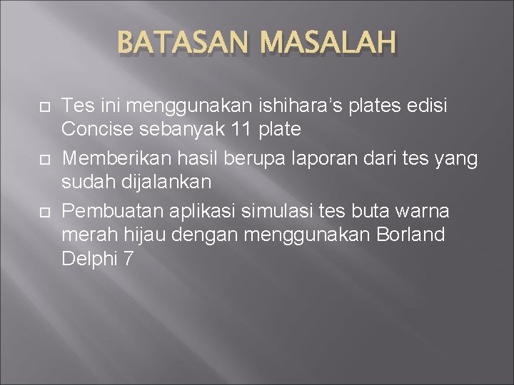 BATASAN MASALAH Tes ini menggunakan ishihara’s plates edisi Concise sebanyak 11 plate Memberikan hasil