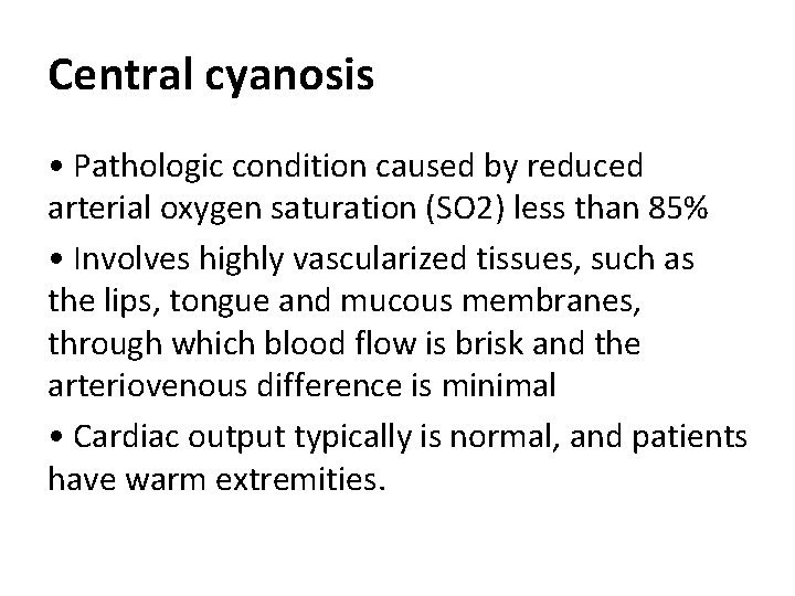 Central cyanosis • Pathologic condition caused by reduced arterial oxygen saturation (SO 2) less