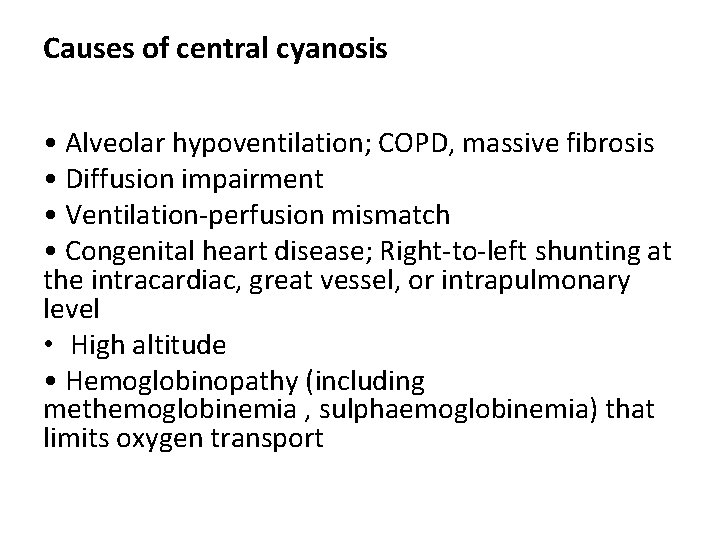 Causes of central cyanosis • Alveolar hypoventilation; COPD, massive fibrosis • Diffusion impairment •