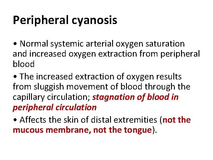 Peripheral cyanosis • Normal systemic arterial oxygen saturation and increased oxygen extraction from peripheral