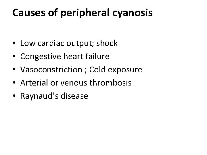 Causes of peripheral cyanosis • • • Low cardiac output; shock Congestive heart failure