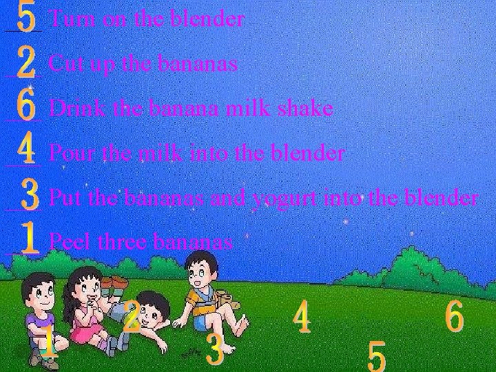 ___ Turn on the blender ___ Cut up the bananas ___ Drink the banana