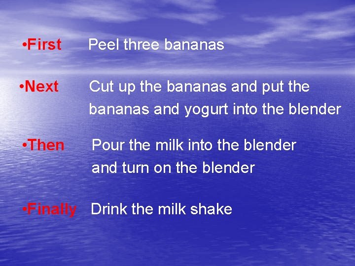  • First Peel three bananas • Next Cut up the bananas and put