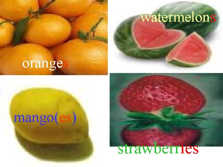 watermelons oranges mango(es) strawberries 