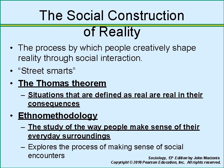 The Social Construction of Reality • The process by which people creatively shape reality