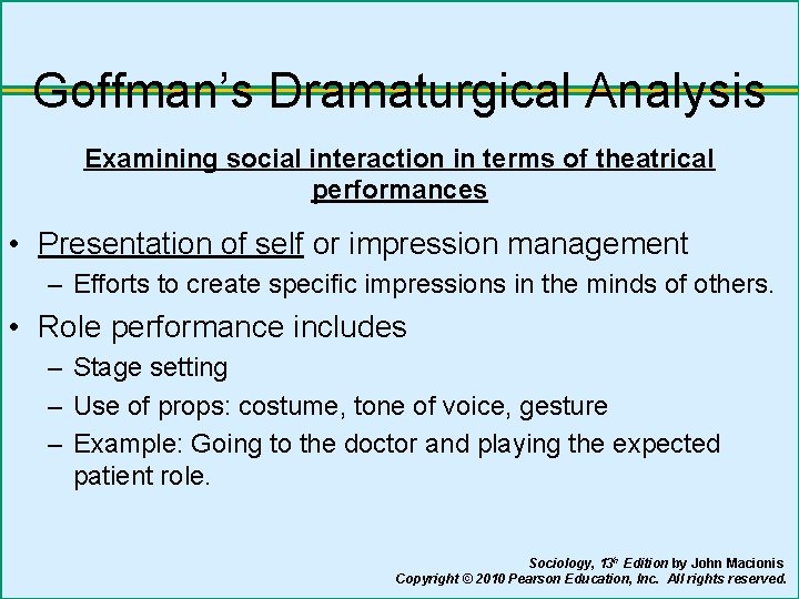 Goffman’s Dramaturgical Analysis Examining social interaction in terms of theatrical performances • Presentation of