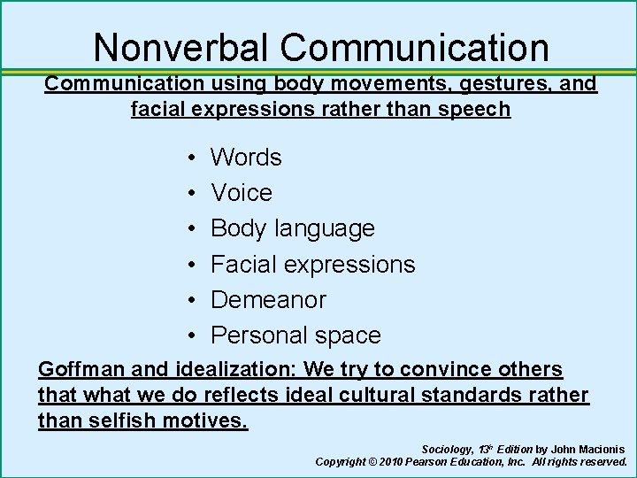 Nonverbal Communication using body movements, gestures, and facial expressions rather than speech • •