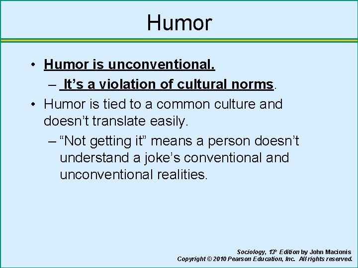 Humor • Humor is unconventional. – It’s a violation of cultural norms. • Humor