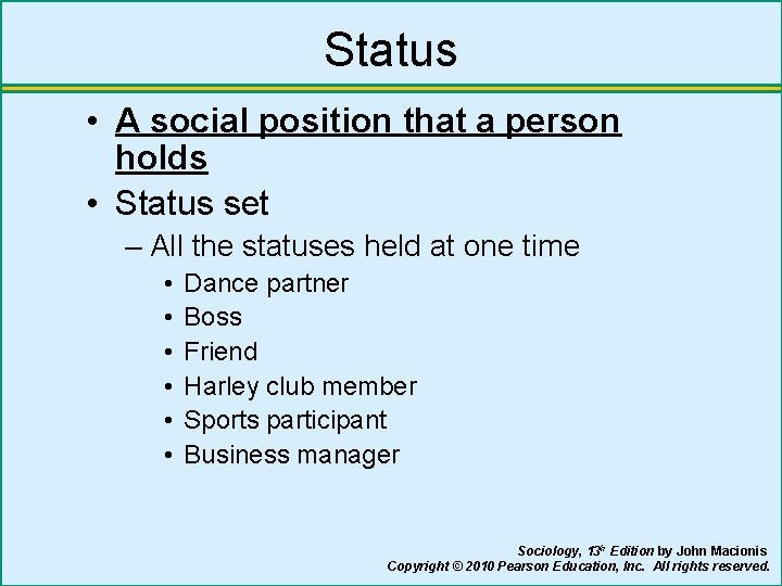 Status • A social position that a person holds • Status set – All