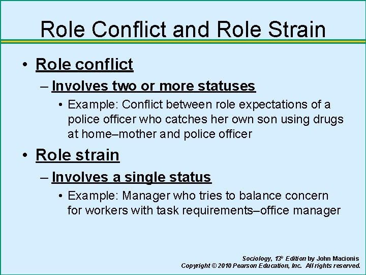 Role Conflict and Role Strain • Role conflict – Involves two or more statuses