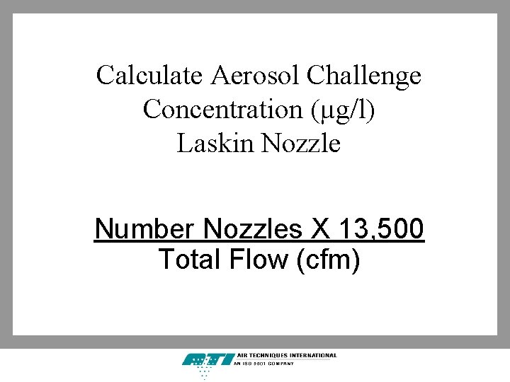 Calculate Aerosol Challenge Concentration (µg/l) Laskin Nozzle Number Nozzles X 13, 500 Total Flow