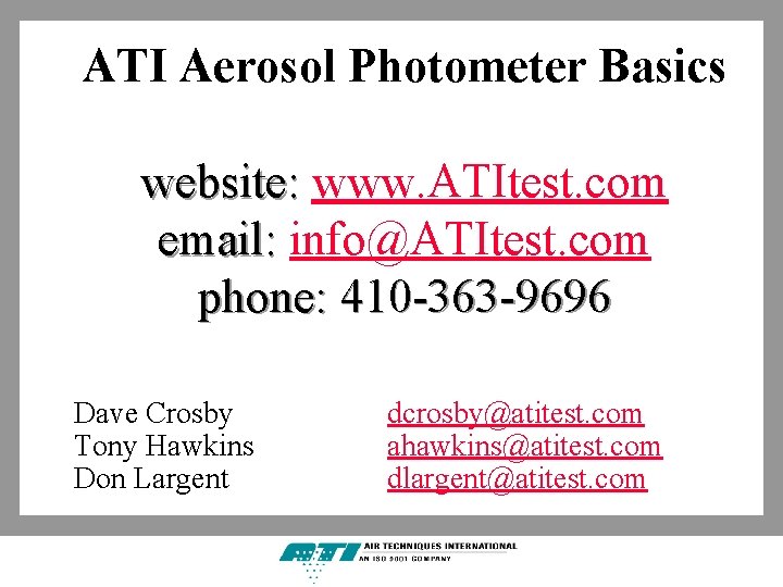 ATI Aerosol Photometer Basics website: www. ATItest. com email: info@ATItest. com phone: 410 -363