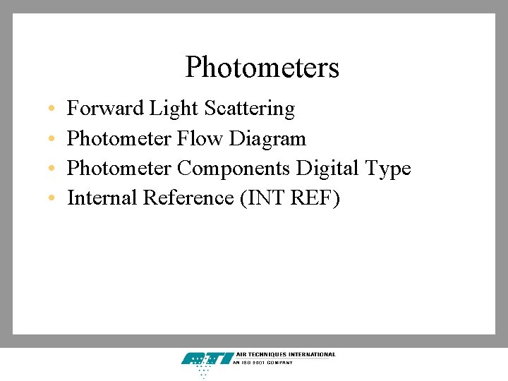 Photometers • • Forward Light Scattering Photometer Flow Diagram Photometer Components Digital Type Internal