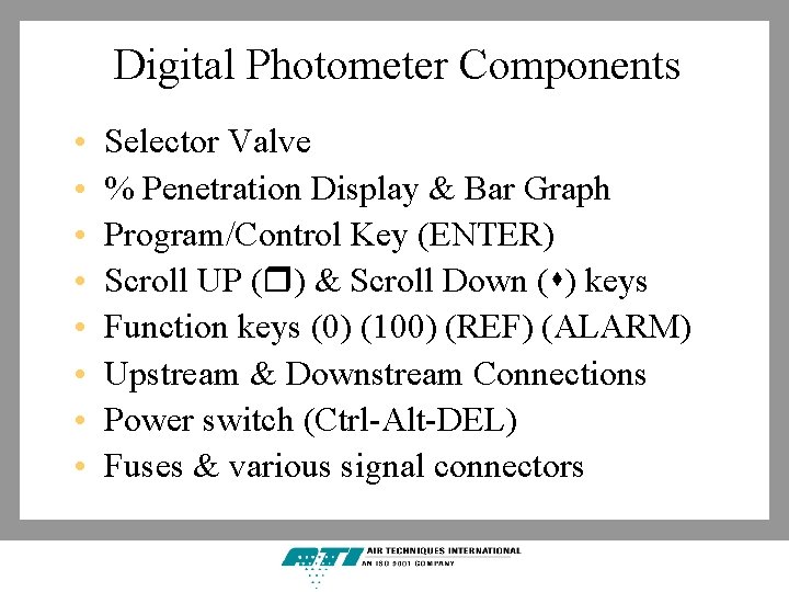 Digital Photometer Components • • Selector Valve % Penetration Display & Bar Graph Program/Control