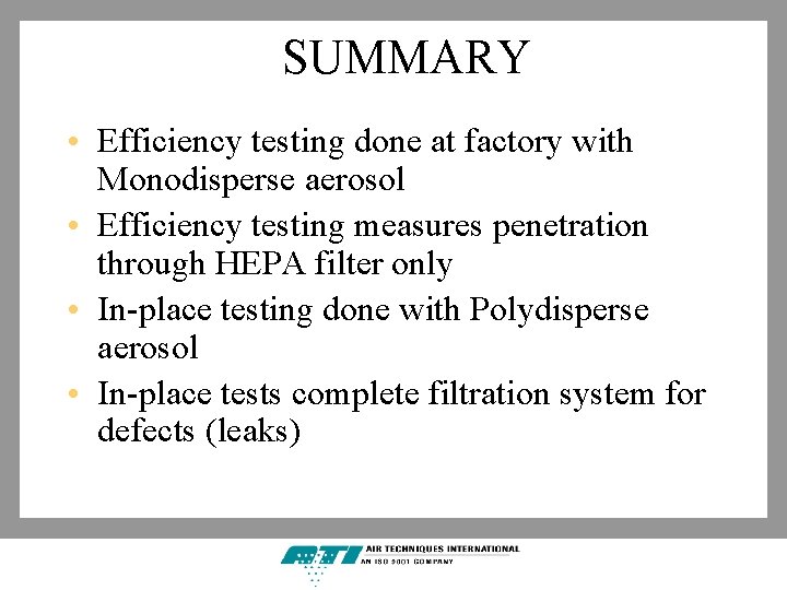 SUMMARY • Efficiency testing done at factory with Monodisperse aerosol • Efficiency testing measures