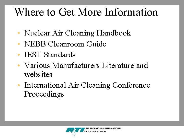 Where to Get More Information • • Nuclear Air Cleaning Handbook NEBB Cleanroom Guide