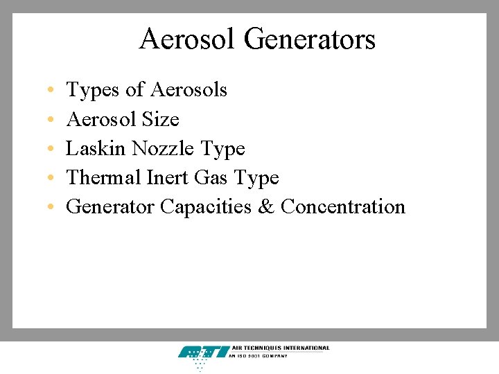 Aerosol Generators • • • Types of Aerosols Aerosol Size Laskin Nozzle Type Thermal