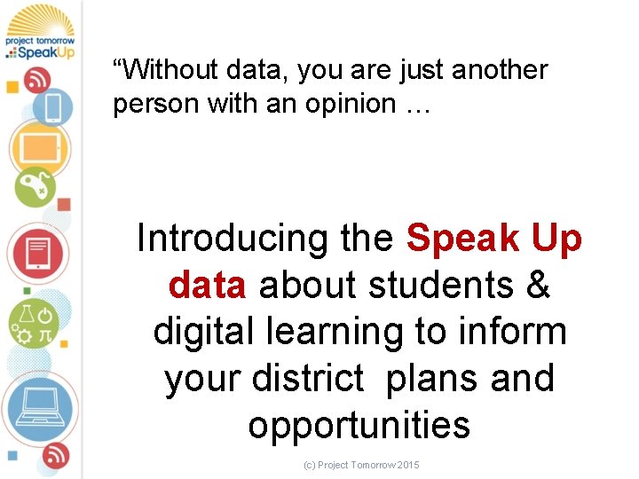 “Without data, you are just another person with an opinion … Introducing the Speak