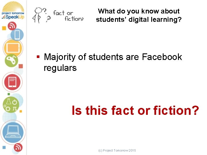 What do you know about students’ digital learning? § Majority of students are Facebook