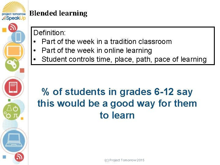 Blended learning Definition: • Part of the week in a tradition classroom • Part