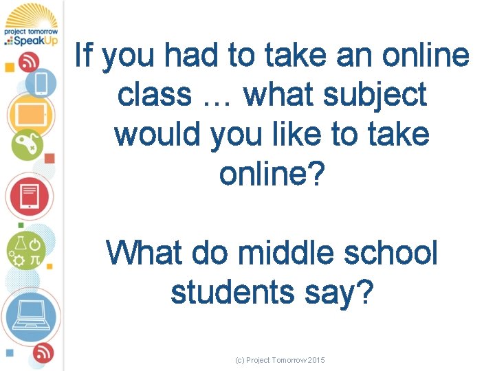 If you had to take an online class … what subject would you like