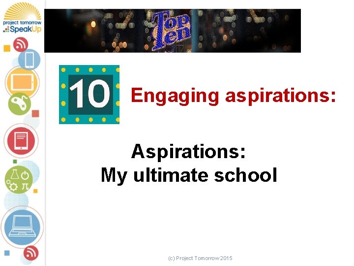 Engaging aspirations: Aspirations: My ultimate school (c) Project Tomorrow 2015 