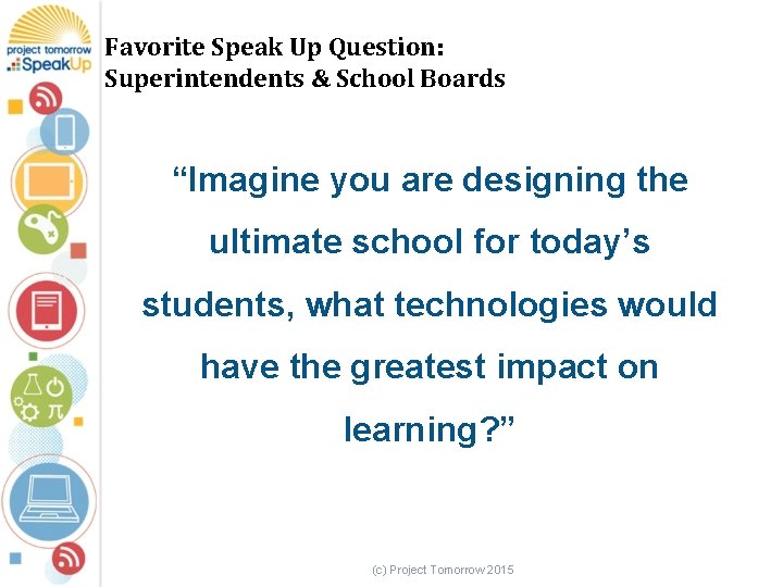 Favorite Speak Up Question: Superintendents & School Boards “Imagine you are designing the ultimate