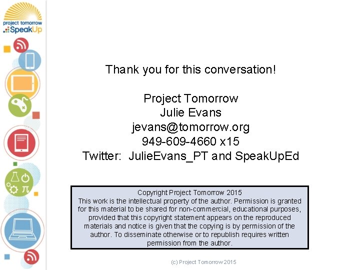 Thank you for this conversation! Project Tomorrow Julie Evans jevans@tomorrow. org 949 -609 -4660