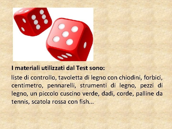  I materiali utilizzati dal Test sono: liste di controllo, tavoletta di legno con