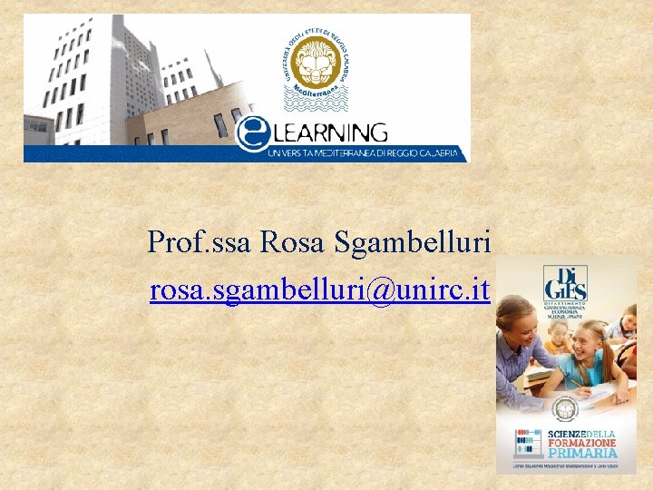 Prof. ssa Rosa Sgambelluri rosa. sgambelluri@unirc. it 