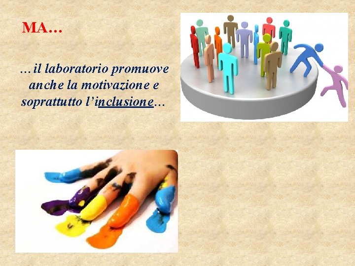 MA… …il laboratorio promuove anche la motivazione e soprattutto l’inclusione… 