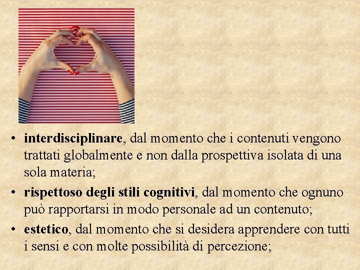  • interdisciplinare, dal momento che i contenuti vengono trattati globalmente e non dalla