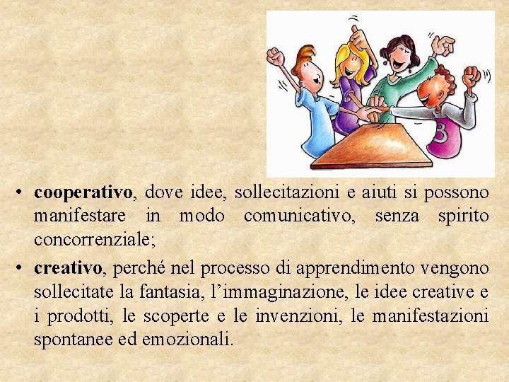  • cooperativo, dove idee, sollecitazioni e aiuti si possono manifestare in modo comunicativo,