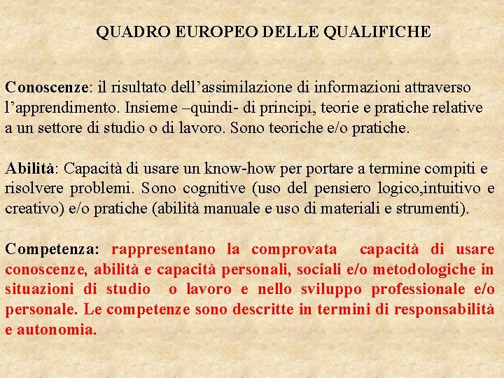 QUADRO EUROPEO DELLE QUALIFICHE Conoscenze: il risultato dell’assimilazione di informazioni attraverso l’apprendimento. Insieme –quindi-