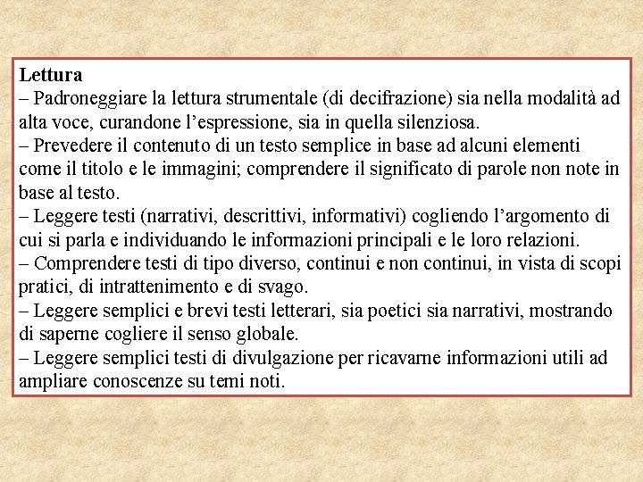 Lettura – Padroneggiare la lettura strumentale (di decifrazione) sia nella modalità ad alta voce,