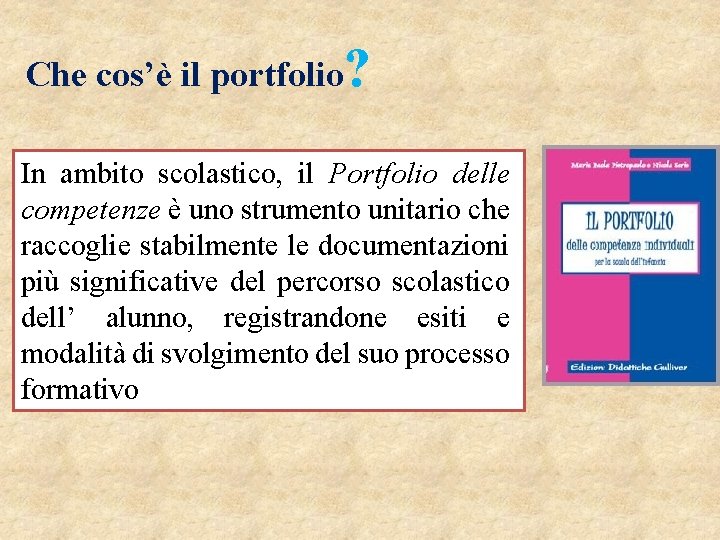 Che cos’è il portfolio? In ambito scolastico, il Portfolio delle competenze è uno strumento