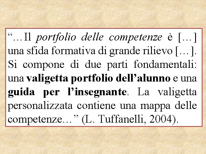 “…Il portfolio delle competenze è […] una sfida formativa di grande rilievo […]. Si