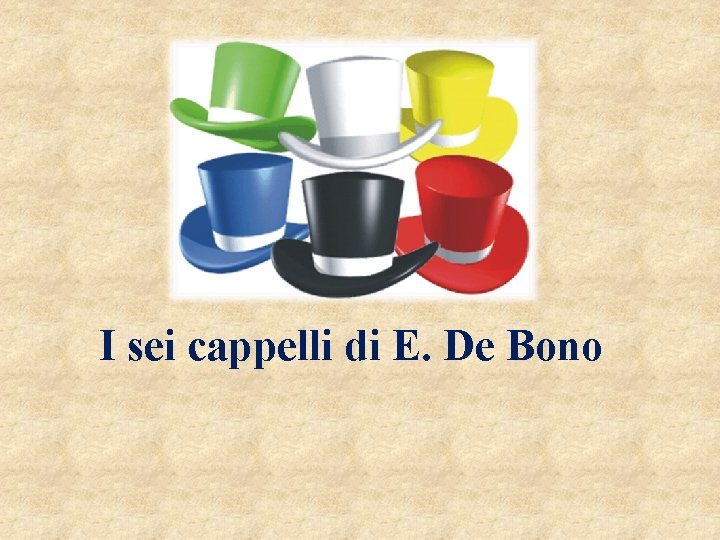 I sei cappelli di E. De Bono 
