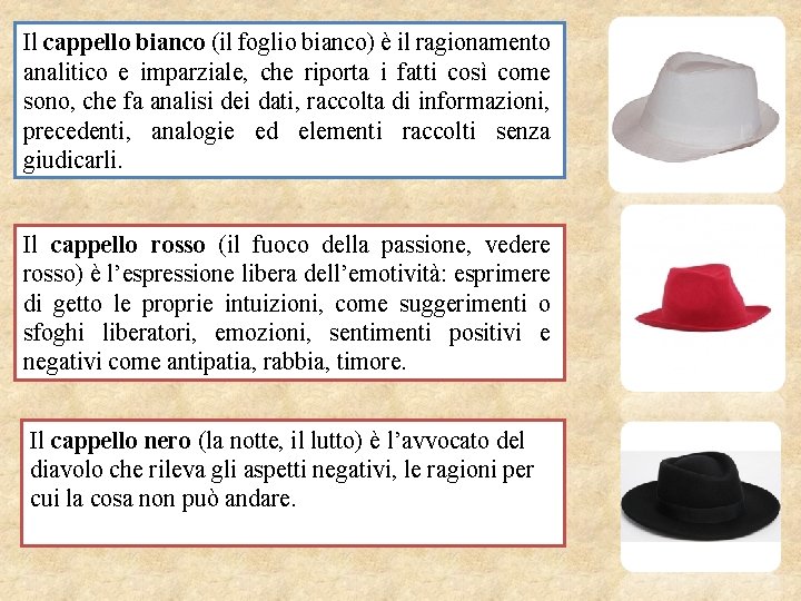 Il cappello bianco (il foglio bianco) è il ragionamento analitico e imparziale, che riporta