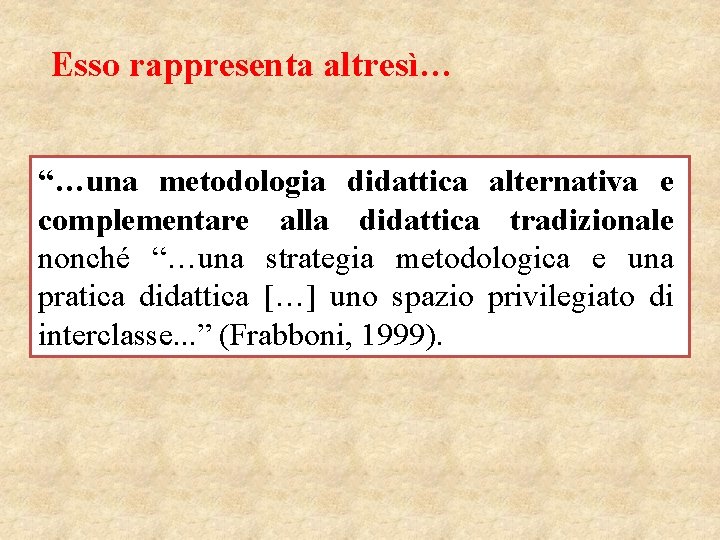 Esso rappresenta altresì… “…una metodologia didattica alternativa e complementare alla didattica tradizionale nonché “…una